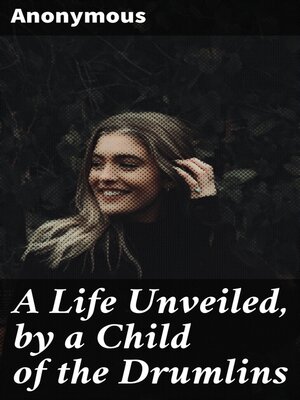 cover image of A Life Unveiled, by a Child of the Drumlins